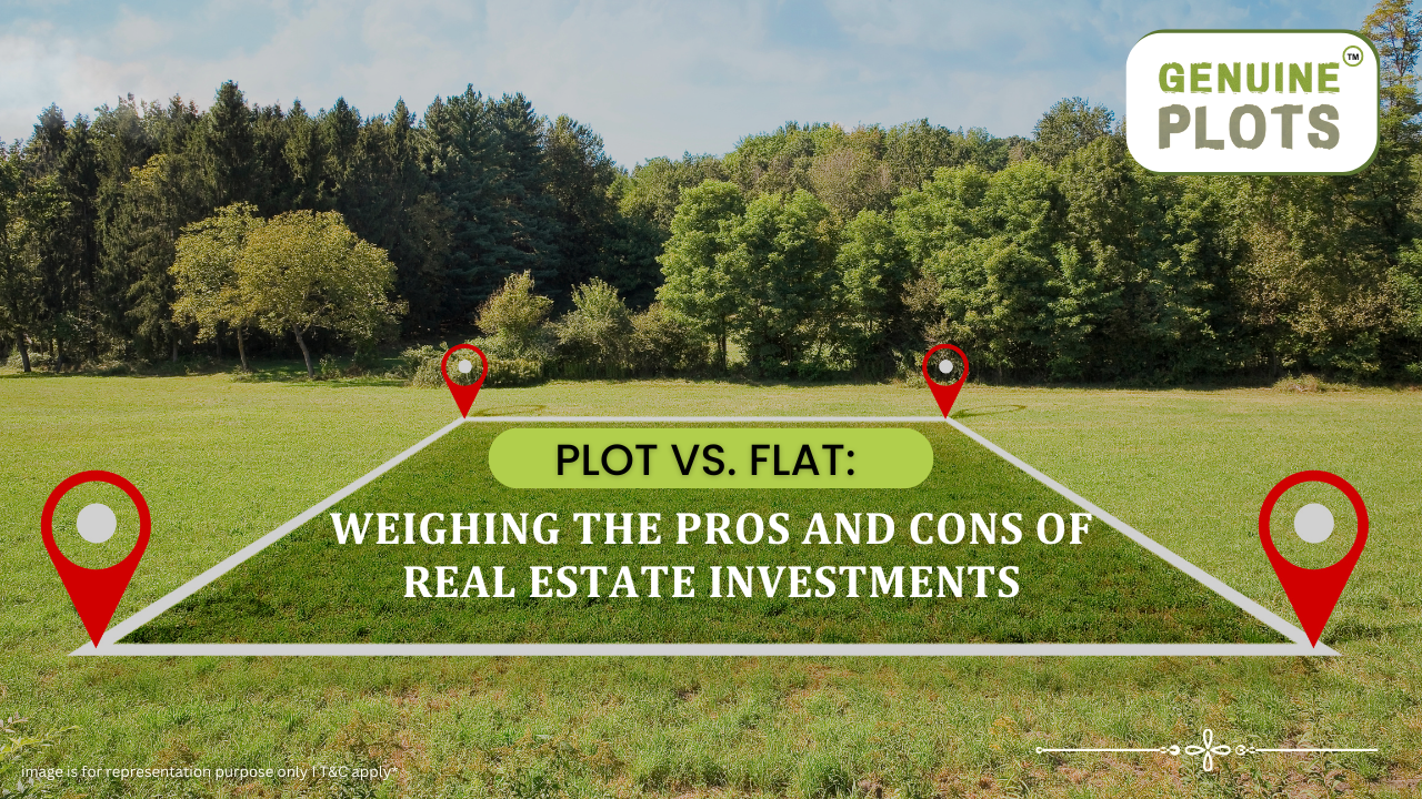 Plot vs. Flat: Weighing the Pros and Cons of Real Estate Investments