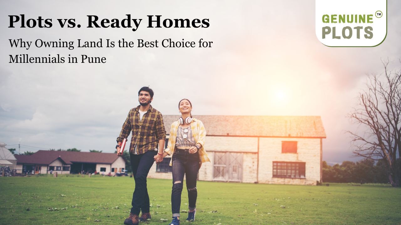 Plots vs. Ready Homes: Why Owning Land Is the Best Choice for Millennials in Pune